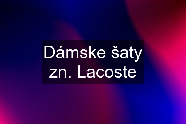 Dámske šaty zn. Lacoste