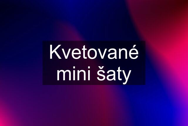 Kvetované mini šaty