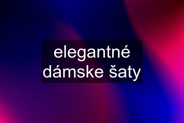 elegantné dámske šaty