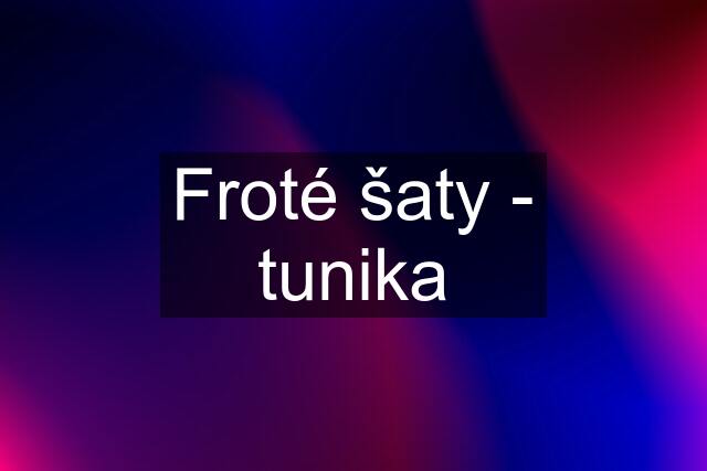 Froté šaty - tunika