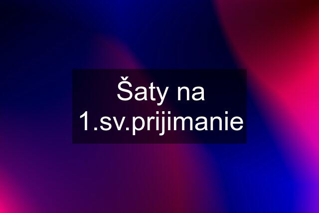 Šaty na 1.sv.prijimanie