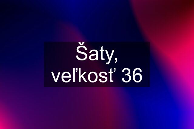 Šaty, veľkosť 36