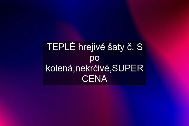 TEPLÉ hrejivé šaty č. S po kolená,nekrčivé,SUPER CENA