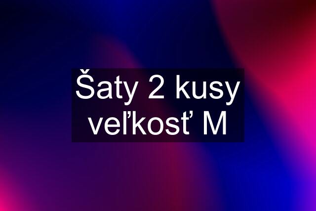 Šaty 2 kusy veľkosť M