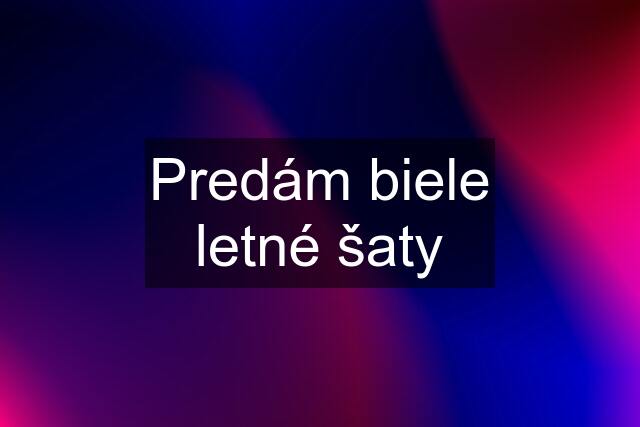 Predám biele letné šaty