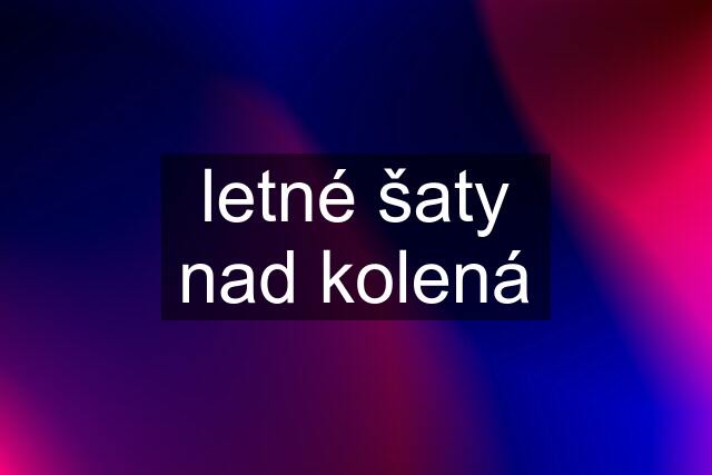 letné šaty nad kolená