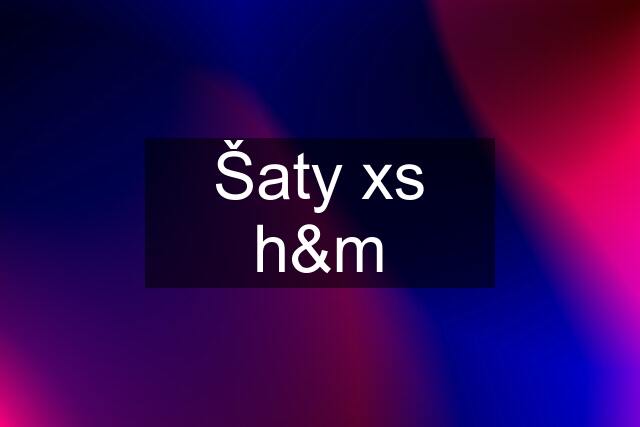 Šaty xs h&m