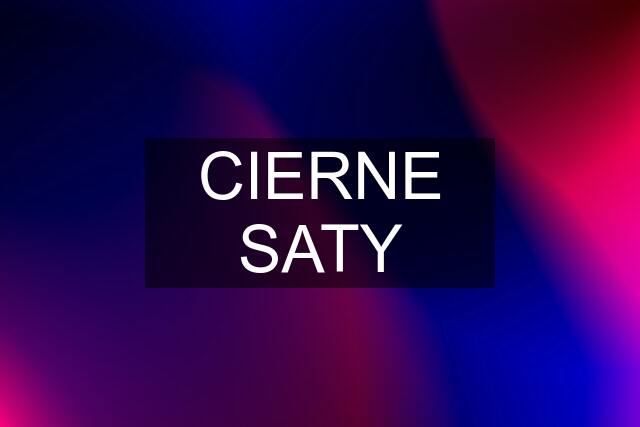 CIERNE SATY