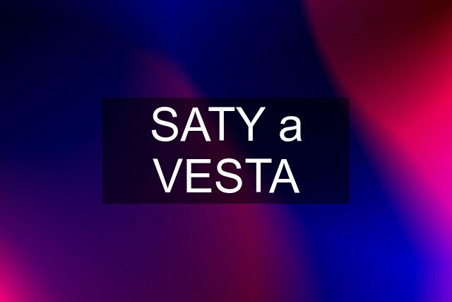 SATY a VESTA