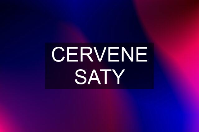 CERVENE SATY