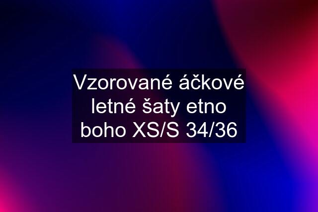 Vzorované áčkové letné šaty etno boho XS/S 34/36