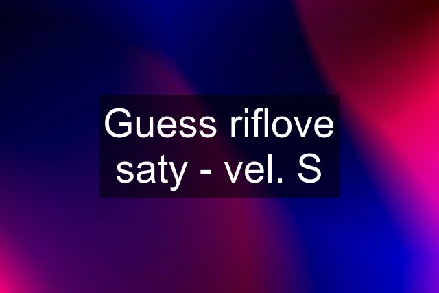 Guess riflove saty - vel. S