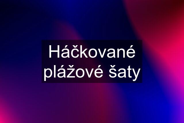 Háčkované plážové šaty