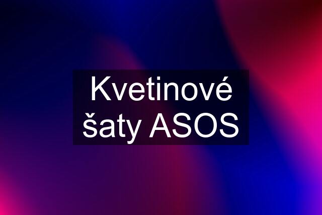 Kvetinové šaty ASOS