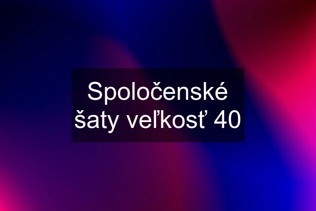 Spoločenské šaty veľkosť 40