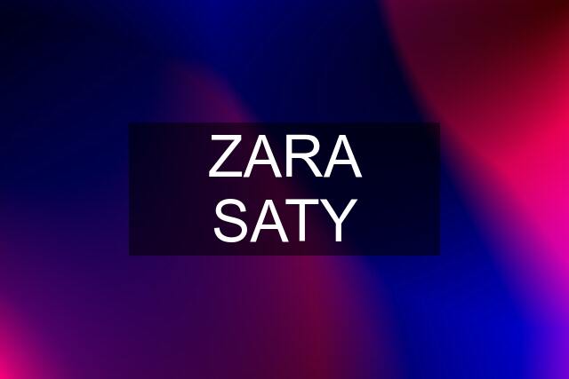 ZARA SATY