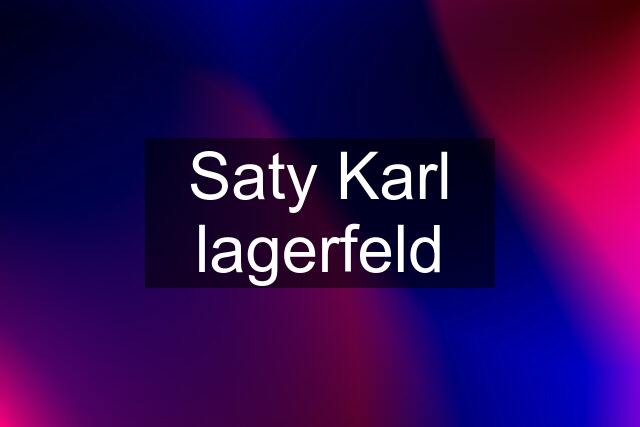 Saty Karl lagerfeld