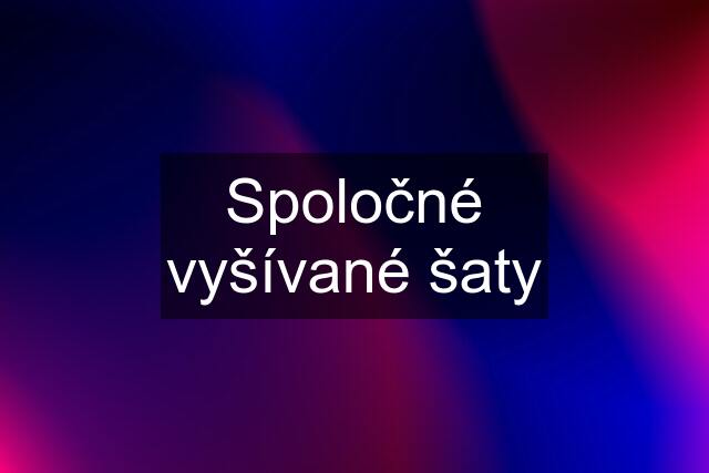 Spoločné vyšívané šaty