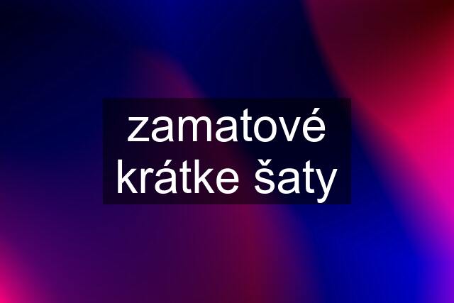 zamatové krátke šaty