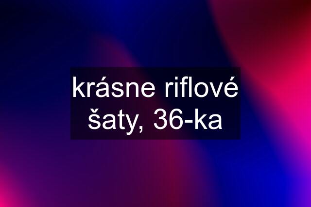 krásne riflové šaty, 36-ka