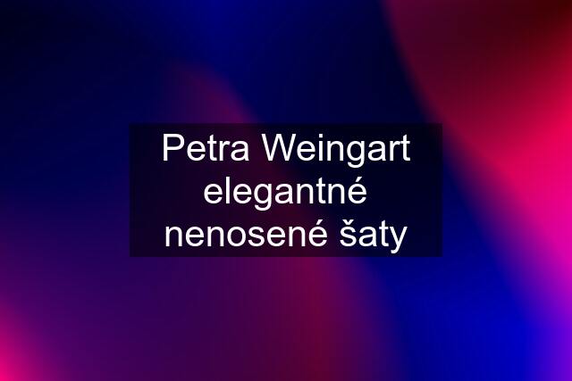 Petra Weingart elegantné nenosené šaty