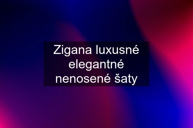 Zigana luxusné elegantné nenosené šaty