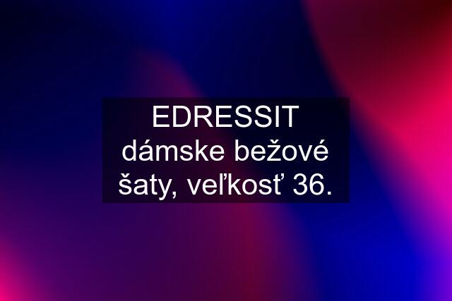 EDRESSIT dámske bežové šaty, veľkosť 36.