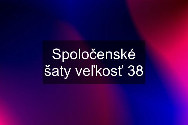 Spoločenské šaty veľkosť 38