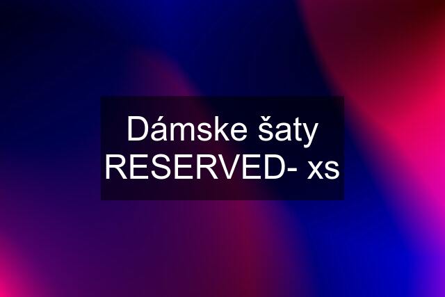 Dámske šaty RESERVED- xs