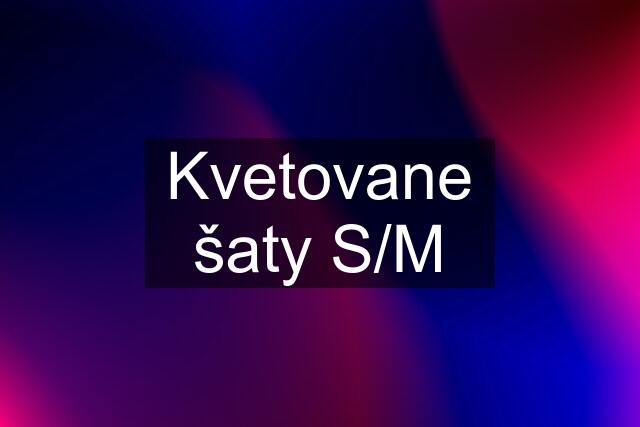 Kvetovane šaty S/M