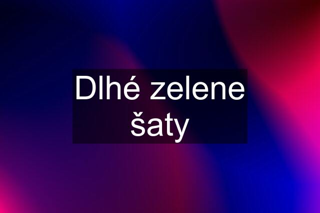 Dlhé zelene šaty