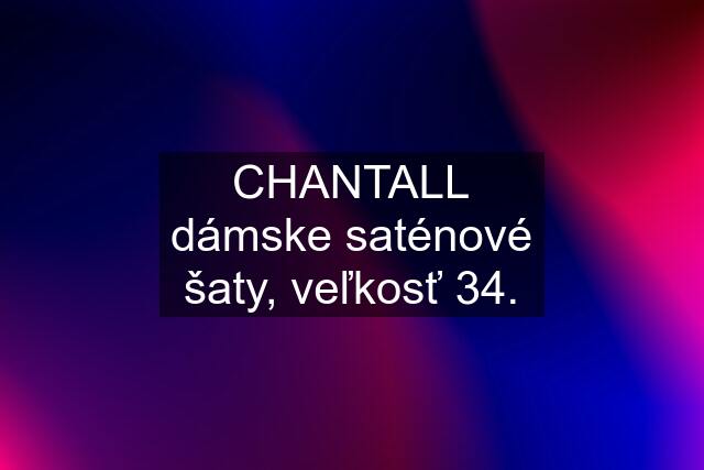 CHANTALL dámske saténové šaty, veľkosť 34.