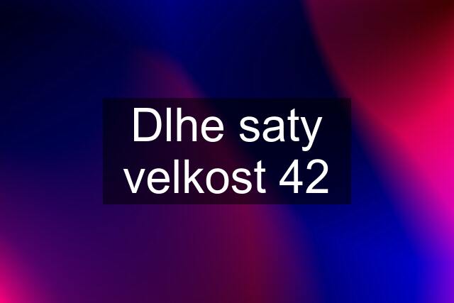 Dlhe saty velkost 42