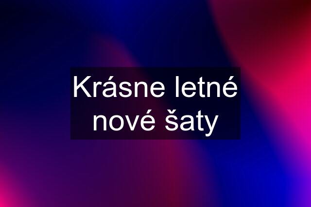 Krásne letné nové šaty