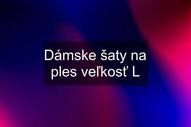 Dámske šaty na ples veľkosť L