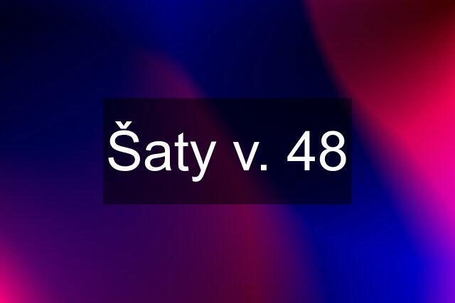 Šaty v. 48