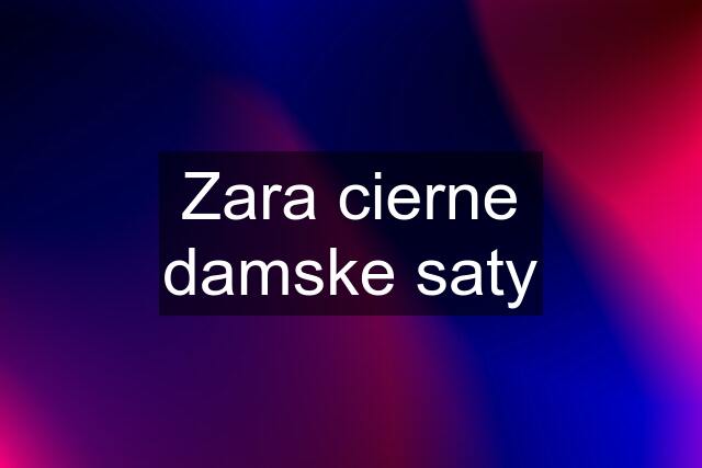 Zara cierne damske saty