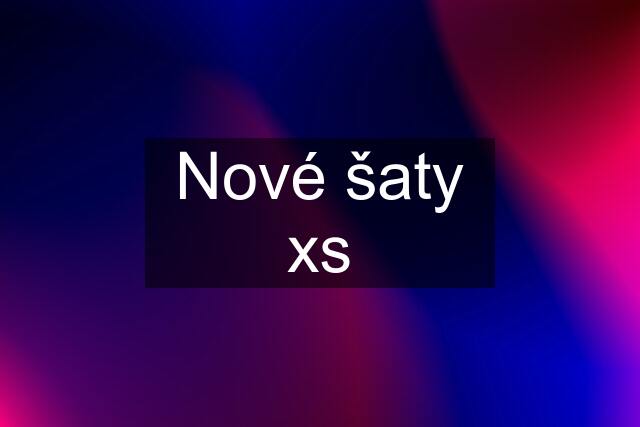 Nové šaty xs