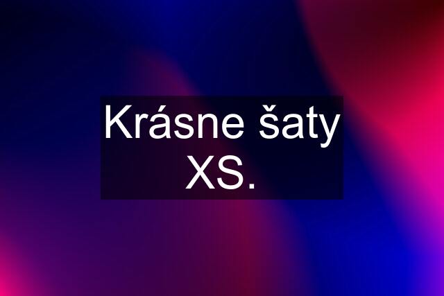 Krásne šaty XS.