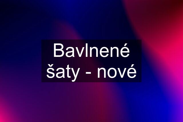 Bavlnené šaty - nové