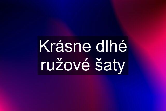 Krásne dlhé ružové šaty