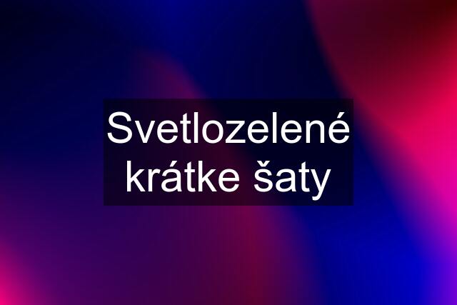 Svetlozelené krátke šaty