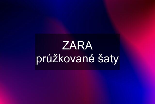 ZARA prúžkované šaty