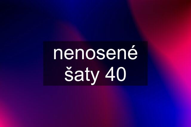 nenosené šaty 40