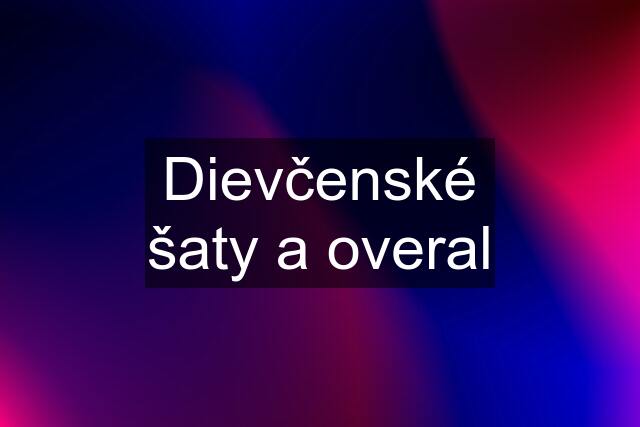 Dievčenské šaty a overal