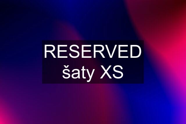 RESERVED šaty XS