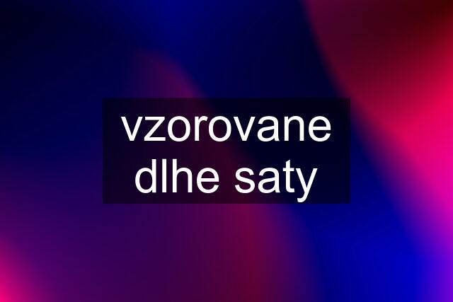 vzorovane dlhe saty