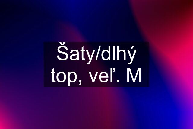 Šaty/dlhý top, veľ. M