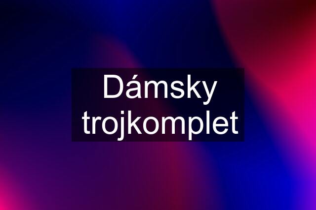 Dámsky trojkomplet