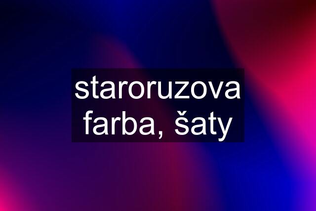 staroruzova farba, šaty